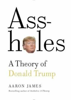 Assholes - a theory of Donald Trump