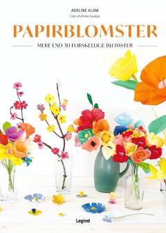 Papirblomster : mere end 30 forskellige blomster