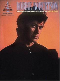 Robbie Robertson : includes the greatest hits of the Band : for 1 stemme og 1-2 guitarer med becifring