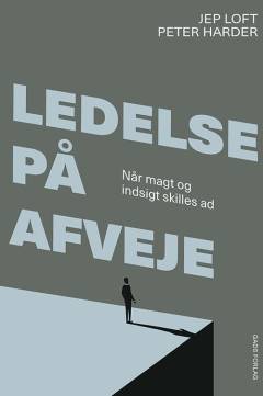Ledelse på afveje : når magt og indsigt skilles ad