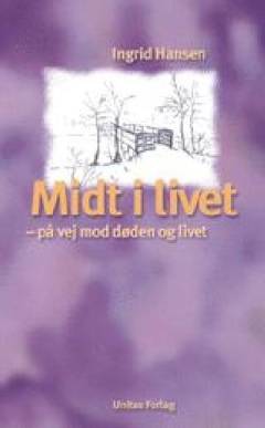 Midt i livet : på vej mod døden og livet