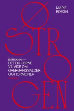 Østrogen : det, du gerne vil vide om overgangsalder og hormoner