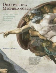 Discovering Michelangelo : the art lover's guide to understanding Michelangelo's masterpieces
