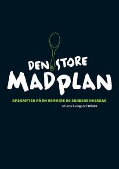 Den store madplan : opskriften på en nemmere og sundere hverdag