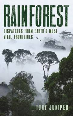Rainforest : dispatches from earth's most vital frontlines