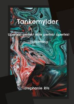 Tankemylder : uperfekt perfekt eller perfekt uperfekt? : digtsamling