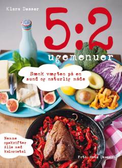 5:2 ugemenuer : sænk vægten på en sund og naturlig måde
