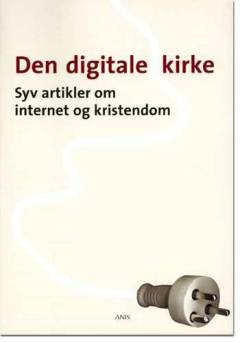 Den digitale kirke : syv artikler om internet og kristendom