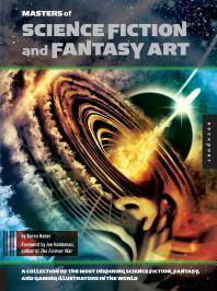 Masters of science fiction and fantasy art : a collection of the most inspiring science fiction, fantasy, and gaming illustrators in the world