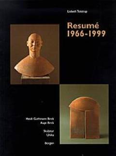Resumé 1966-1999 : Heidi Guthmann Birck, Aage Birck : skulptur, unika