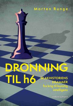 Dronning til h6 : skakhistoriens dramaer fra krig til kunstig intelligens