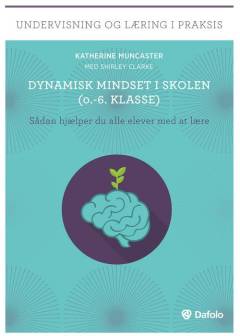 Dynamisk mindset i skolen (0.-6. klasse) : sådan hjælper du alle elever med at lære