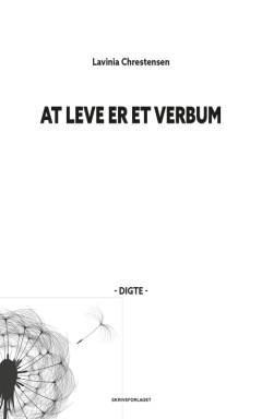 At leve er et verbum : digte