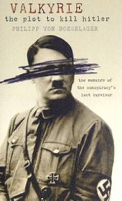 Valkyrie : the plot to kill Hitler