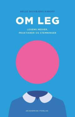 Om leg : legens medier, praktikker og stemninger