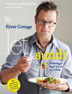 River Cottage - let og sundt : hverdagsmad på en ny måde