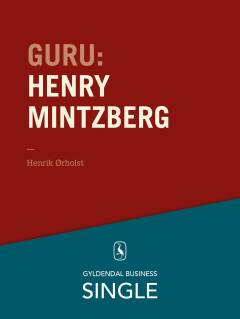 Guru : de 20 største ledelseseksperter. Kapitel 15 : Henry Mintzberg - mesteren, der kan det hele