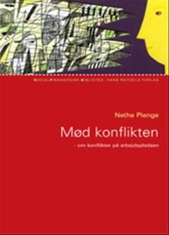 Mød konflikten : om konflikter på arbejdspladsen