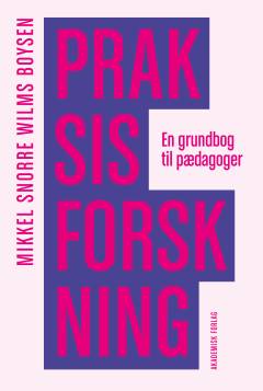 Praksisforskning : en grundbog til pædagoger
