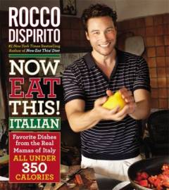 Now eat this! Italian : favorite dishes from real mamas of Italy, all under 350 calories