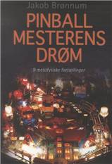Pinballmesterens drøm : 9 metafysiske fortællinger