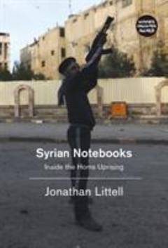 Syrian notebooks : inside the Homs uprising January 16-February 2, 2009