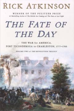 The fate of the day : the war for America, Fort Ticonderoga to Charleston, 1777-1780