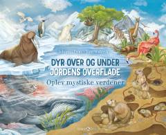Dyr over og under jordens overflade : oplev mystiske verdener