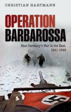 Operation Barbarossa : Nazi Germany's war in the East, 1941-1945