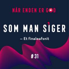 Som man siger. 31 : Når enden er god
