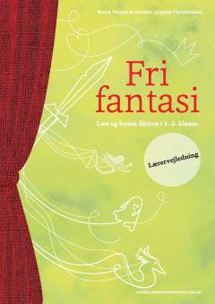 Fri fantasi : læs og forstå fiktion i 1.-2. klasse. Lærervejledning