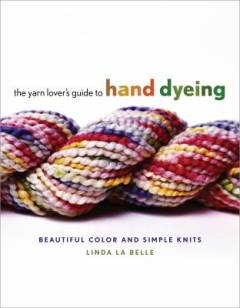 The yarn lover's guide to hand dyeing : beautiful color and simple knits