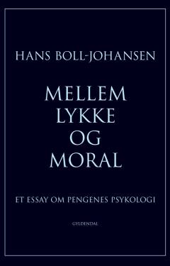 Mellem lykke og moral : et essay om pengenes psykologi