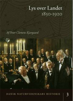 Dansk naturvidenskabs historie. Bind 3 : Lys over landet : 1850-1920