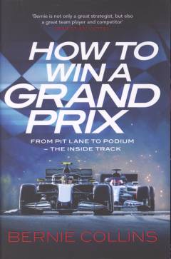 How to win a Grand Prix : from pit lane to podium - the inside track