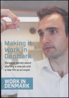 Making it work in Denmark : personal stories about starting a new job and a new life as an expat
