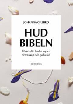 Hudbibeln : förstå din hud - myter, vetenskap och goda råd