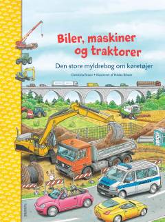 Biler, maskiner og traktorer : den store myldrebog om køretøjer