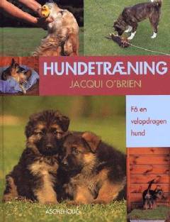 Hundetræning : få en velopdragen hund