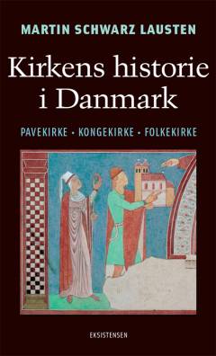 Kirkens historie i Danmark : pavekirke, kongekirke, folkekirke