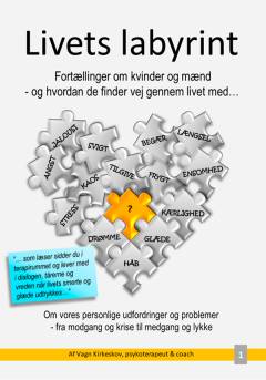 Livets labyrint : fortællinger om kvinder og mænd - og hvordan de finder vej gennem livet med - : om vores personlige udfordringer og problemer - fra modgang og krise til medgang og lykke