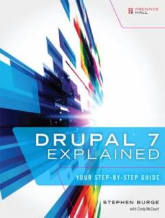 Drupal 7 explained : your step-by-step guide