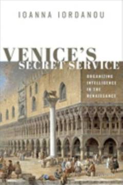 Venice's secret service : organizing intelligence in the Renaissance