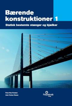 Bærende konstruktioner. Bind 1 : Statisk bestemte stænger og bjælker