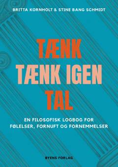 Tænk, tænk igen, tal : en filosofisk logbog for følelser, fornuft og fornemmelser
