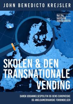 Skolen og den transnationale vending : dansk uddannelsespolitik og dens europæiske og angloamerikanske forbindelser