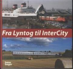 Fra lyntog til InterCity : historien om landsdelstrafikken i Danmark gennem 75 år