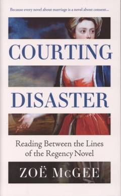 Courting disaster : reading between the lines of the Regency novel