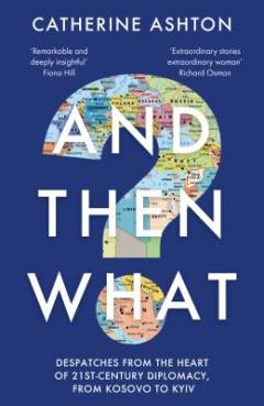 And then what? : despatches from the heart of 21st-century diplomacy, from Kosovo to Kyiv