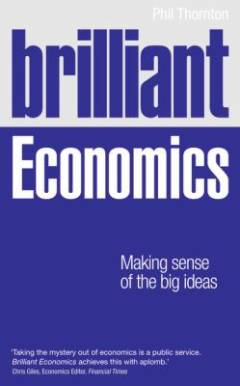 Brilliant economics : making sense of the big ideas